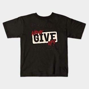 Never Give Up Kids T-Shirt